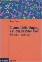 I suoni delle lingue, i suoni dell'italiano. Introduzione alla fonetica di Pietro Maturi edito da Il Mulino