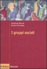 I gruppi sociali di Giuseppina Speltini, Augusto Palmonari edito da Il Mulino