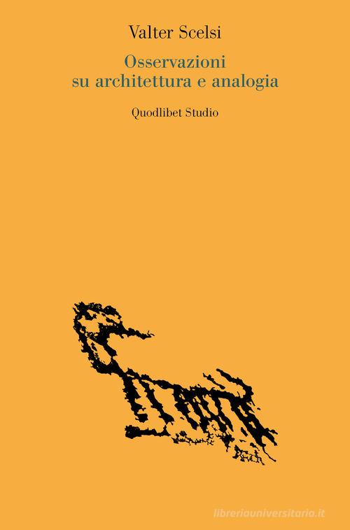 Osservazioni su architettura e analogia di Valter Scelsi edito da Quodlibet