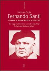 Fernando Santi. L'uomo, il sindacalista, il politico di Francesco Persio, Sergio Negri edito da Futura
