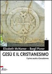 Gesù e il cristianesimo. Il primo secolo a Gerusalemme di Elizabeth McNamer, Bargil Pixner edito da EMP