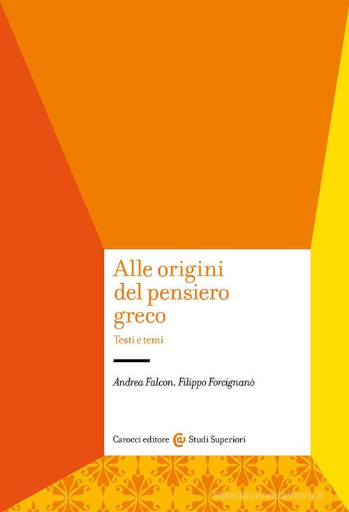 Alle origini del pensiero greco. Testi e temi di Andrea Falcon, Filippo Forcignanò edito da Carocci