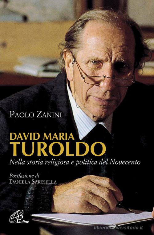 David Maria Turoldo. Nella storia religiosa e politica del Novecento di Paolo Zanini edito da Paoline Editoriale Libri
