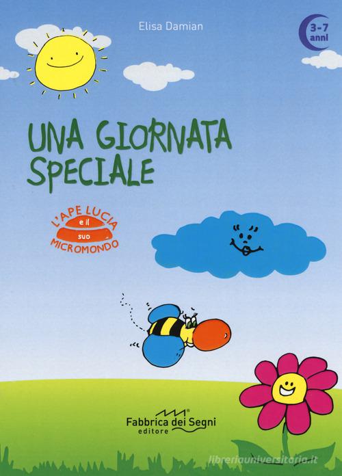 Una giornata speciale. L'ape Lucia e il suo micromondo. Ediz. a colori di Elisa Damian edito da Fabbrica dei Segni