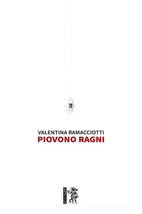 Piovono ragni di Valentina Ramacciotti edito da Eretica