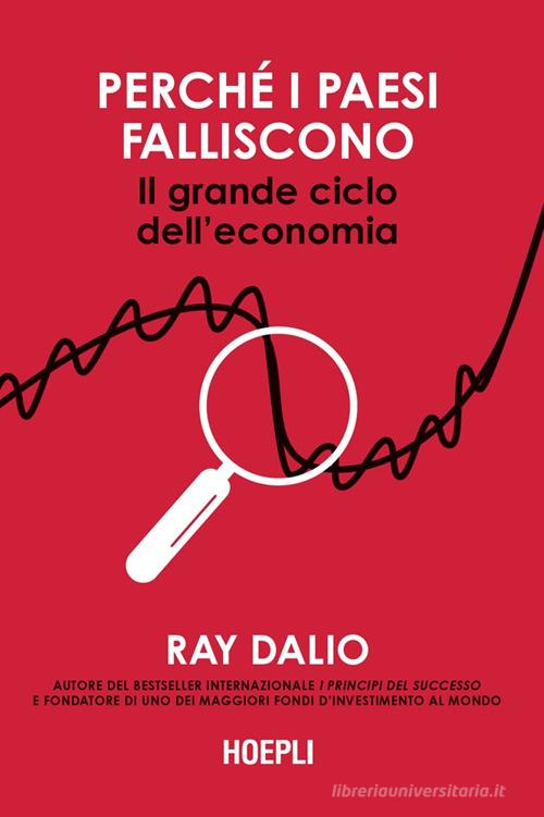Perché i Paesi falliscono. Il grande ciclo dell'economia di Ray Dalio edito da Ulrico Hoepli