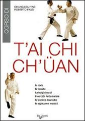 T'ai Chi Ch'üan. La storia, la filosofia, i principi classici, l'esercizio fondamentale, le tecniche dinamiche, le applicazioni marziali di Dsu Yao Chang, Roberto Fassi edito da De Vecchi