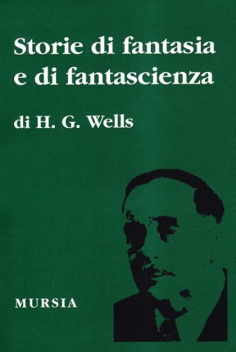 Storie di fantasia e di fantascienza di Herbert G. Wells edito da Ugo Mursia Editore