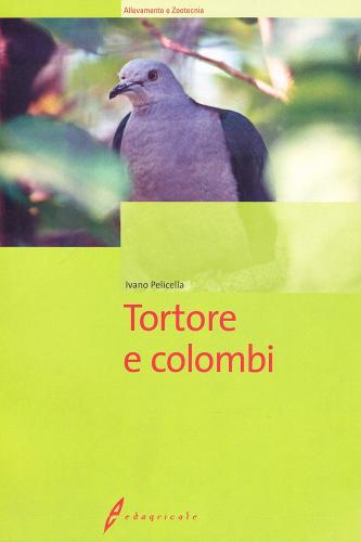 Tortore e colombi di Ivano Pelicella edito da Il Sole 24 Ore Edagricole