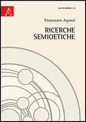 Ricerche semioetiche di Francesco Aqueci edito da Aracne