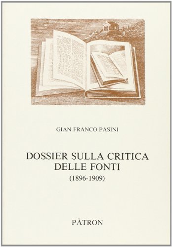 Dossier sulla critica delle fonti (1896-1909) di G. Franco Pasini edito da Pàtron