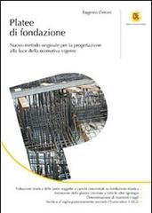 Platee di fondazione. Nuovo metodo originale per la progettazione alla luce della normativa vigente di Eugenio Ceroni edito da Flaccovio Dario