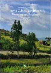 Proceedings of the 2th Conference on Konso Cultural Landscape Terracing & Moringa. Italian cultural institute (Addis Ababa, 13-14 dicembre 2011) edito da Polistampa