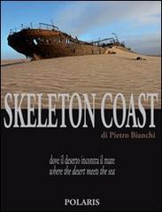 Skeleton Coast. Dove il deserto incontra il mare. Ediz. italiana e inglese di Pietro Bianchi edito da Polaris