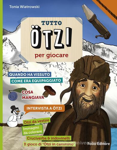 Tutto Ötzi per giocare di Tonia Wiatrowski edito da Folio