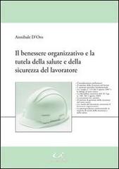Il benessere organizzativo e la tutela della salute e della sicurezza del lavoratore di Annibale D'Oro edito da Universitalia