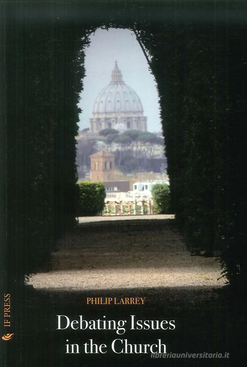 Debating issues in the Church di Philip Larrey edito da If Press