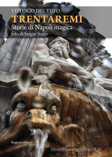 Trentaremi. Storie di Napoli magica di Vittorio Del Tufo edito da Rogiosi