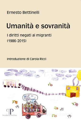 Umanità e sovranità. I diritti negati ai migranti (1986-2015) di Ernesto Bettinelli edito da Pavia University Press