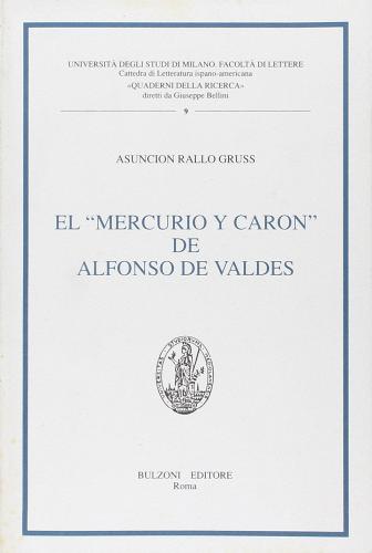 El Mercurio y Caron de Alfonso de Valdes. Construcción y sentido de un dialogo renacentista di Asuncion Rallo Gruss edito da Bulzoni
