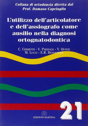 L' utilizzo dell'articolatore e dell'assiografo come ausilio nella diagnosi ortognatodontica di C. Chimenti, V. Parziale edito da Martina