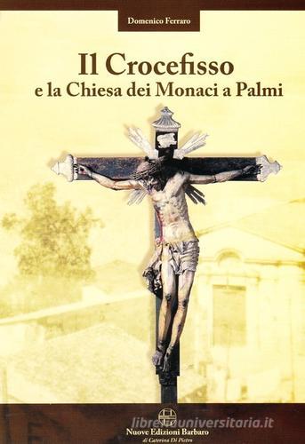 Il crocefisso e la chiesa dei monaci a Palmi di Domenico Ferraro edito da Nuove Edizioni Barbaro