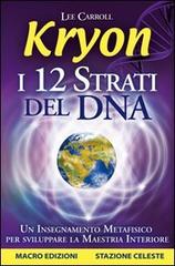 Kryon. I 12 strati del DNA. Un insegnamento metafisico per sviluppare la maestria interiore di Lee Carroll edito da Macro Edizioni Gold