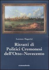 Ritratti di politici cremonesi dell'Otto-Novecento di Lorenzo Magarini edito da Cremonabooks