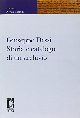 Giuseppe Dessí. Storia e catalogo di un archivio edito da Firenze University Press