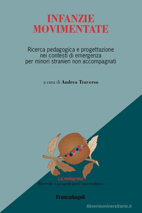 Infanzie movimentate. Ricerca pedagogica e progettazione nei contesti di emergenza per minori stranieri non accompagnati edito da Franco Angeli