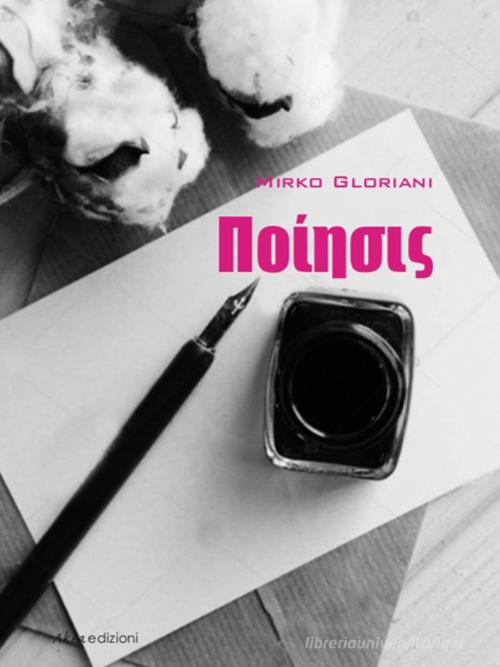 Poeísis di Mirko Gloriani edito da Akea