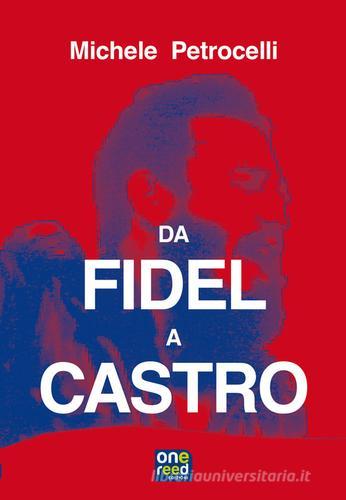 Da Fidel a Castro di Michele Petrocelli edito da Onereededizioni