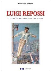 Luigi Repossi. Vita di un operaio rivoluzionario di Luigi Repossi edito da Olisterno Editore