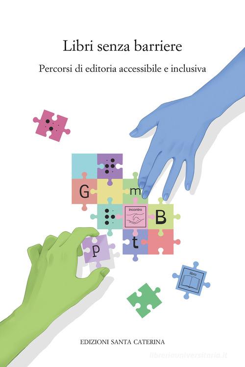 Libri senza barriere. Percorsi di editoria accessibile e inclusiva edito da Edizioni Santa Caterina