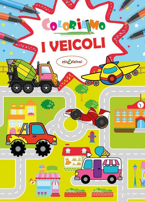 Coloriamo i veicoli. Ediz. a colori di Elisa Giustiniani edito da Elisedizioni