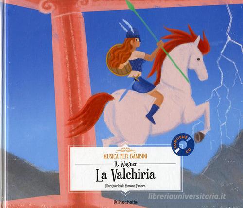 La valchiria. Con CD-Audio di Richard Wagner edito da Hachette (Milano)