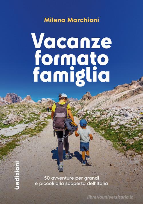 Vacanze formato famiglia. 50 avventure per grandi e piccoli alla scoperta dell'Italia di Milena Marchioni edito da Uppa Edizioni