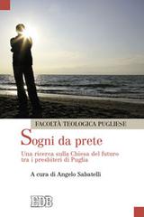 Sogni da prete. Una ricerca sulla Chiesa del futuro tra i presbiteri di Puglia edito da EDB