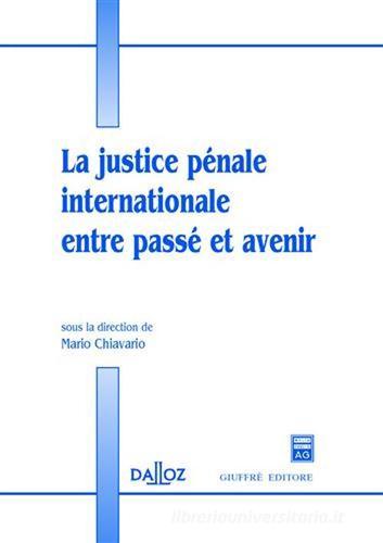 La justice penale internationale entre passé et avenir edito da Giuffrè
