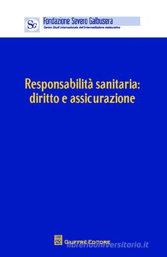 Responsabilità sanitaria. Diritto e assicurazione. Atti del Convegno (Verona, 12 aprile 2014) edito da Giuffrè