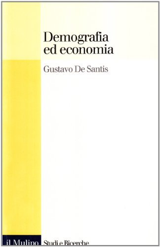 Demografia ed economia di Gustavo De Santis edito da Il Mulino