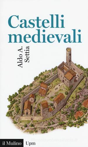 Castelli medievali di Aldo A. Settia edito da Il Mulino