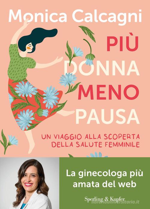 Più donna meno pausa. Un viaggio alla scoperta della salute femminile di Monica Calcagni edito da Sperling & Kupfer
