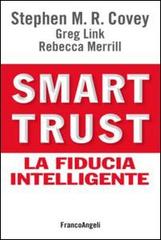 Smart trust. La fiducia intelligente di Stephen R. Covey, Greg Link, Rebecca Merrill edito da Franco Angeli