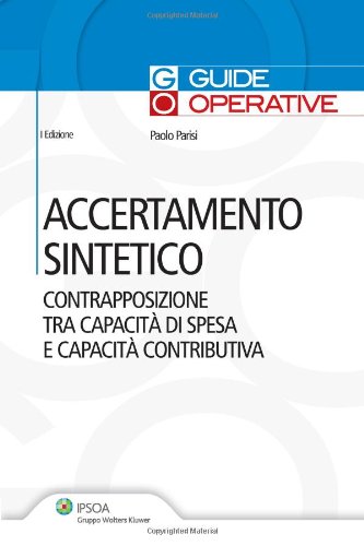 Accertamento sintetico. Contrapposizione tra capacità di spesa e capacità contributiva edito da Ipsoa