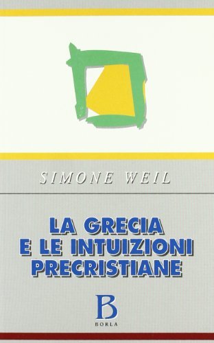 La Grecia e le intuizioni precristiane di Simone Weil edito da Borla