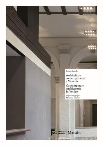 Architetture contemporanee a Venezia-Contemporary architecture in Venice di Renata Codello edito da Marsilio