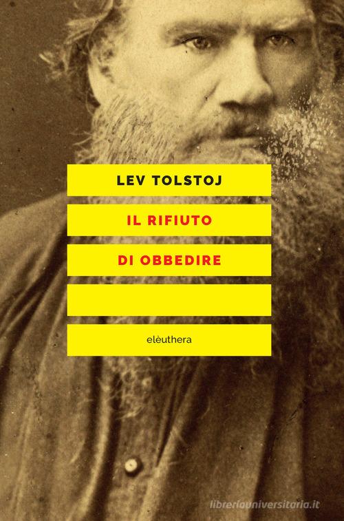 Il rifiuto di obbedire di Lev Tolstoj edito da Elèuthera