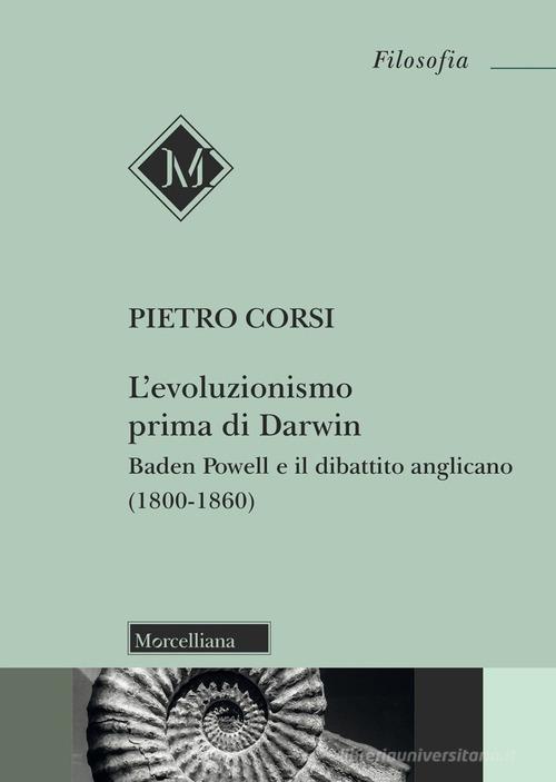L'evoluzionismo prima di Darwin. Baden Powell e il dibattito anglicano (1800-1860) di Pietro Corsi edito da Morcelliana
