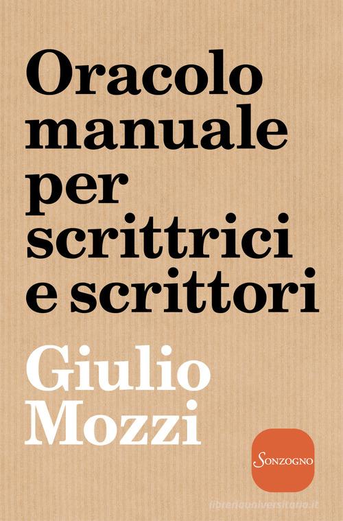 Oracolo manuale per scrittrici e scrittori di Giulio Mozzi edito da Sonzogno